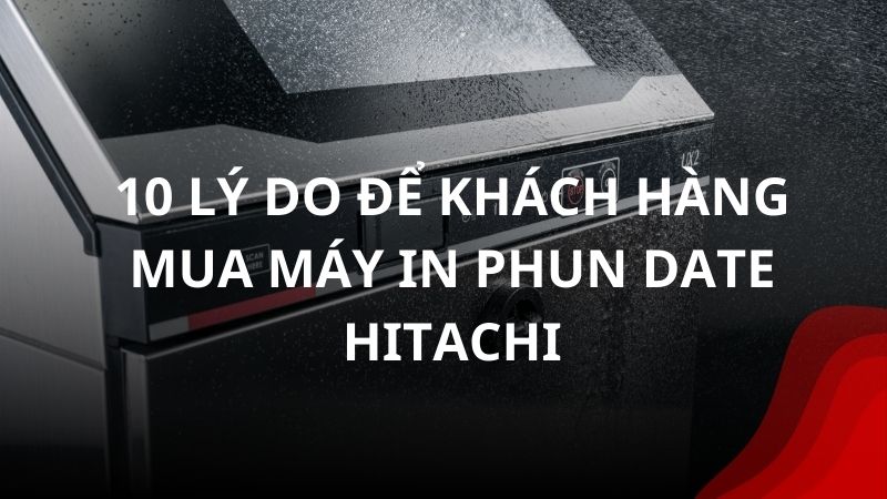 10-ly-do-de-khach-hang-mua-may-in-phun-date-hitachi