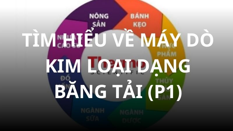 tim-hieu-ve-may-do-kim-loai-dang-bang-tai-p1
