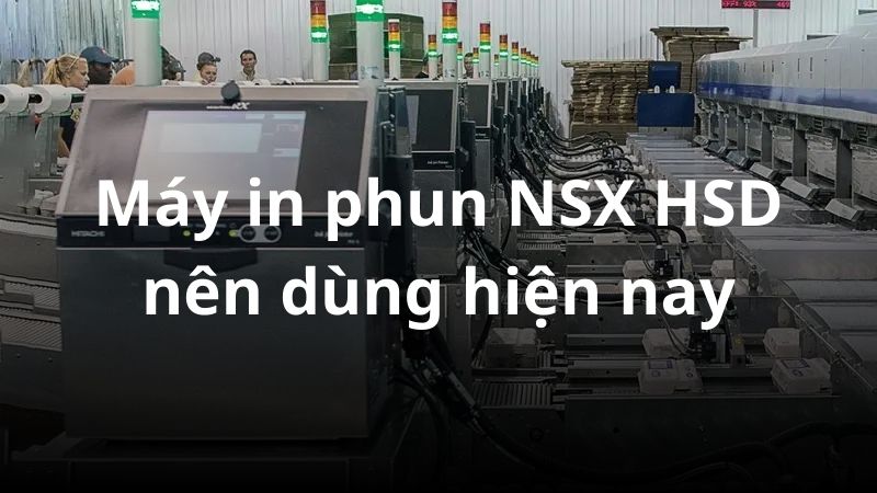 Máy in phun NSX HSD nên dùng hiện nay