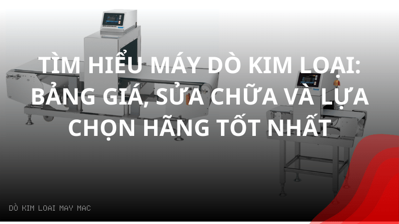 tim-hieu-may-do-kim-loai-bang-gia-sua-chua-va-lua-chon-hang-tot-nhat (2)